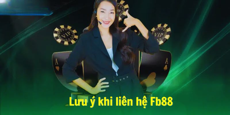 Lưu ý cần biết khi liên hệ Fb88